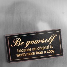 Magnet Be yourself becasue an original is worth more than a copy