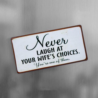 Magnet never laugh at your wife